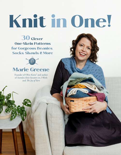 Book cover of Knit in One!: 30 Clever One-Skein Patterns for Gorgeous Beanies, Socks, Shawls & More﻿