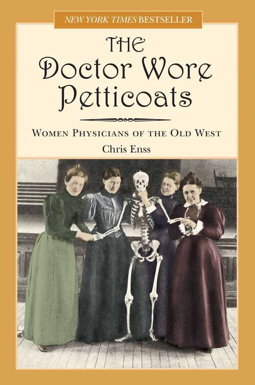 Book cover of Doctor Wore Petticoats: Women Physicians of the Old West (1st Edition)