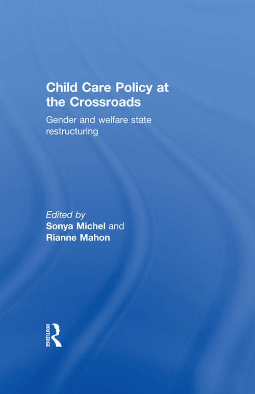 Child Care Policy at the Crossroads: Gender and Welfare State Restructuring