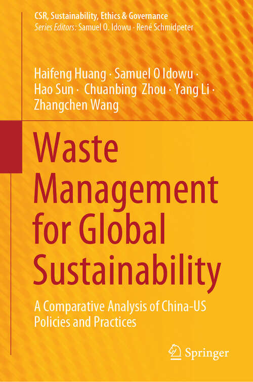 Book cover of Waste Management for Global Sustainability: A Comparative Analysis of China-US Policies and Practices (CSR, Sustainability, Ethics & Governance)