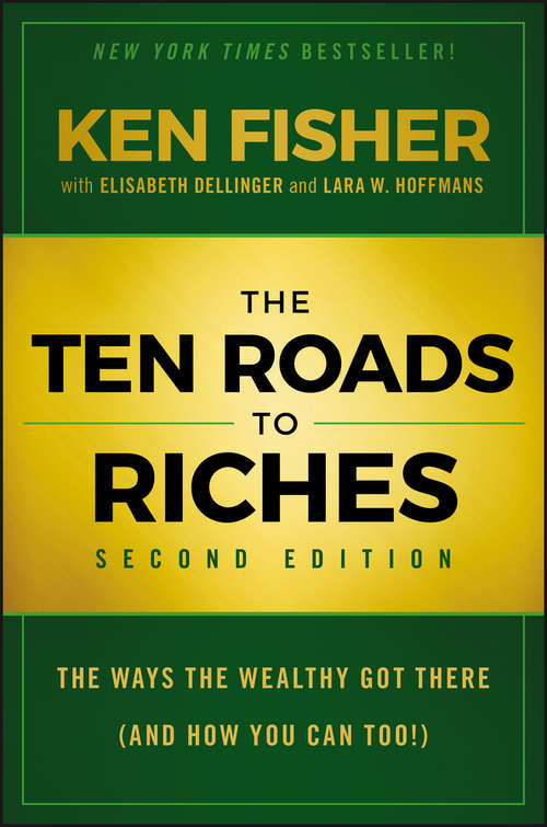 The Ten Roads to Riches: The Ways the Wealthy Got There (And How You Can Too!)