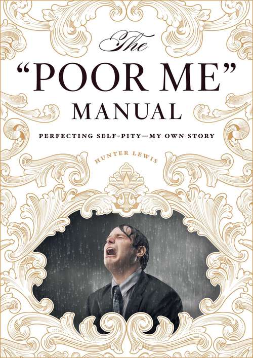 Book cover of The "Poor Me" Manual: Perfecting Self Pity—My Own Story