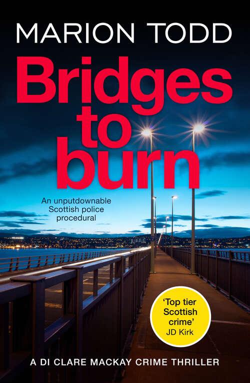 Book cover of Bridges to Burn: An unputdownable Scottish police procedural (Detective Clare Mackay)