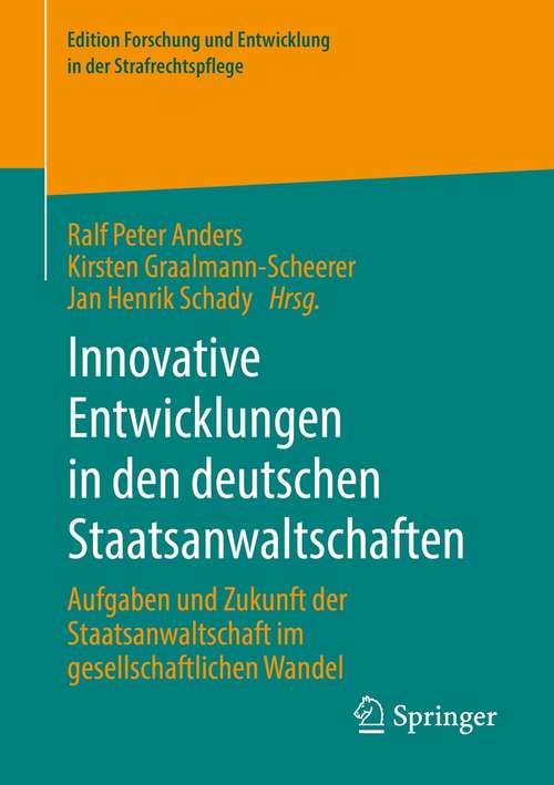 Book cover of Innovative Entwicklungen in den deutschen Staatsanwaltschaften: Aufgaben und Zukunft der Staatsanwaltschaft im gesellschaftlichen Wandel (1. Aufl. 2021) (Edition Forschung und Entwicklung in der Strafrechtspflege)