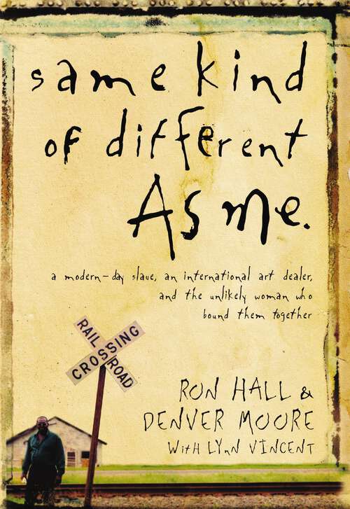 Book cover of Same Kind of Different As Me: A Modern-Day Slave, an International Art Dealer, and the Unlikely Woman Who Bound Them Together