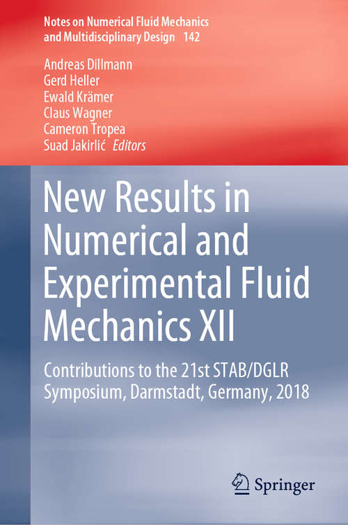 New Results in Numerical and Experimental Fluid Mechanics XII: Contributions to the 21st STAB/DGLR Symposium, Darmstadt, Germany, 2018 (Notes on Numerical Fluid Mechanics and Multidisciplinary Design #142)