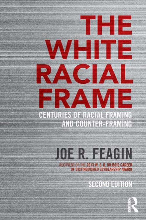 The White Racial Frame: Centuries of Racial Framing and Counter-Framing