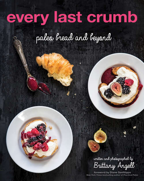 Book cover of Every Last Crumb: Paleo Bread and Beyond