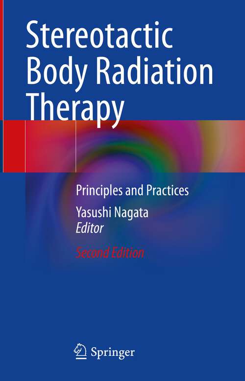 Book cover of Stereotactic Body Radiation Therapy: Principles and Practices (2nd ed. 2023)