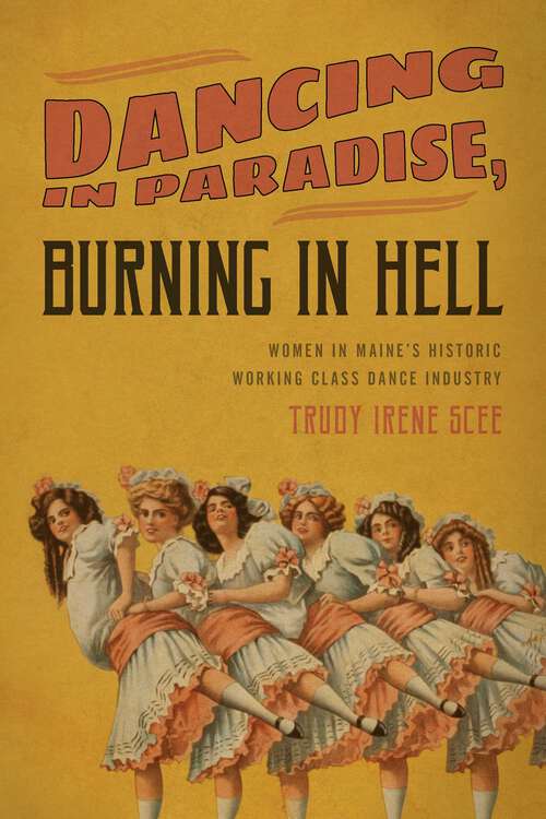 Book cover of Dancing in Paradise, Burning in Hell: Women in Maine's Historic Working Class Dance Industry