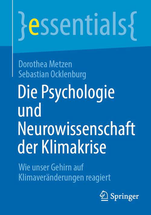 Book cover of Die Psychologie und Neurowissenschaft der Klimakrise: Wie unser Gehirn auf Klimaveränderungen reagiert (1. Aufl. 2023) (essentials)
