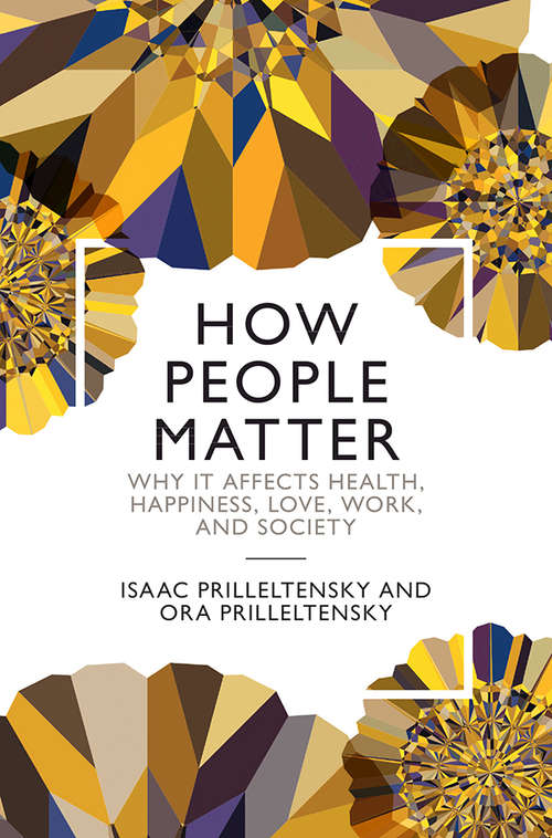 How People Matter: Why it Affects Health, Happiness, Love, Work, and Society