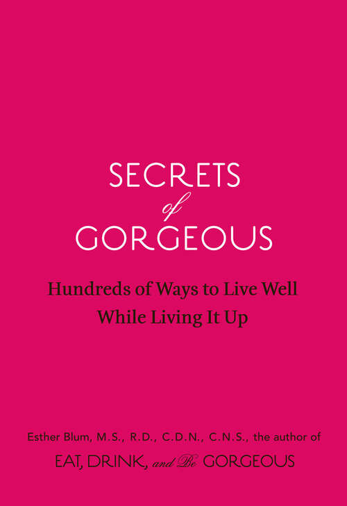 Book cover of Secrets of Gorgeous: Hundreds of Ways to Live Well While Living It Up