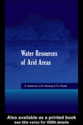 Water Resources of Arid Areas: Proceedings of the International Conference on Water Resources of Arid and Semi-Arid Regions of Africa, Gaborone, Botswana, 3-6 August 2004
