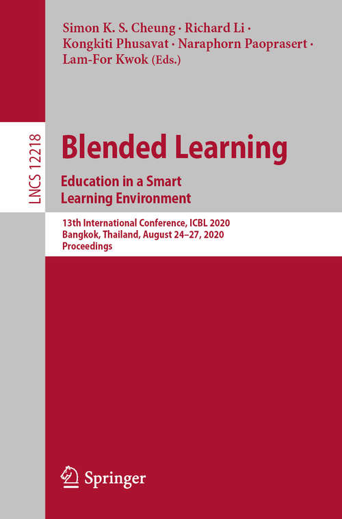 Blended Learning. Education in a Smart Learning Environment: 13th International Conference, ICBL 2020, Bangkok, Thailand, August 24–27, 2020, Proceedings (Lecture Notes in Computer Science #12218)