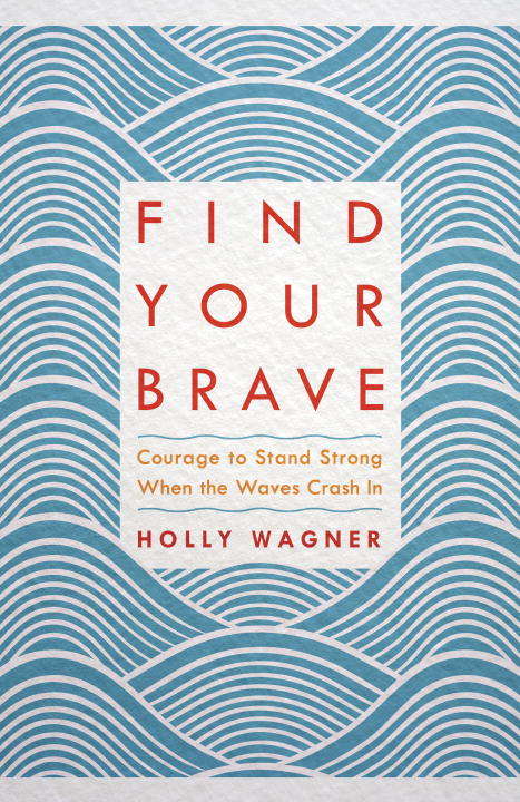 Book cover of Find Your Brave: Courage to Stand Strong When the Waves Crash In