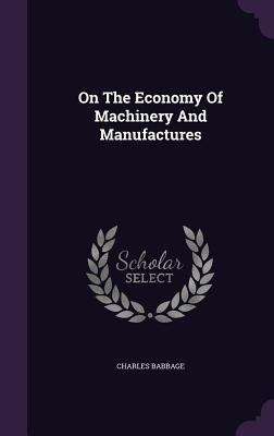 Book cover of On the Economy of Machinery and Manufactures