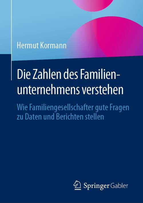 Book cover of Die Zahlen des Familienunternehmens verstehen: Wie Familiengesellschafter gute Fragen zu Daten und Berichten stellen (1. Aufl. 2022)
