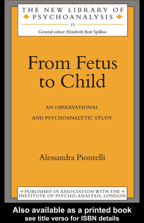 Book cover of From Fetus to Child: An Observational and Psychoanalytic Study (The New Library of Psychoanalysis: No.15)
