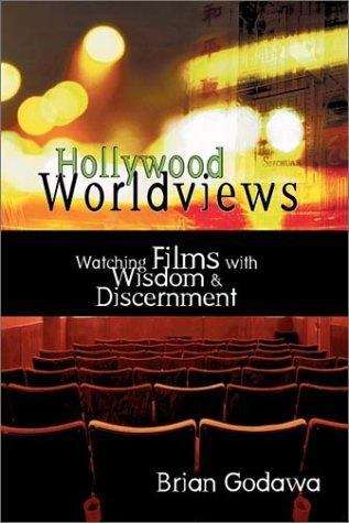 Book cover of Hollywood Worldviews: Watching Films with Wisdom and Discernment