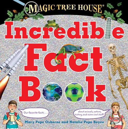 Book cover of Magic Tree House Incredible Fact Book: Our Favorite Facts about Animals, Nature, History, and More Cool Stuff! (Magic Tree House (R))