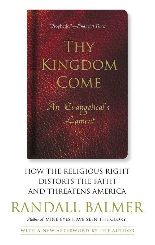 Thy Kingdom Come: How the Religious Right Distorts the Faith and Threatens America