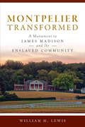 Montpelier Transformed: A Monument to James Madison and Its Enslaved Community (Landmarks)