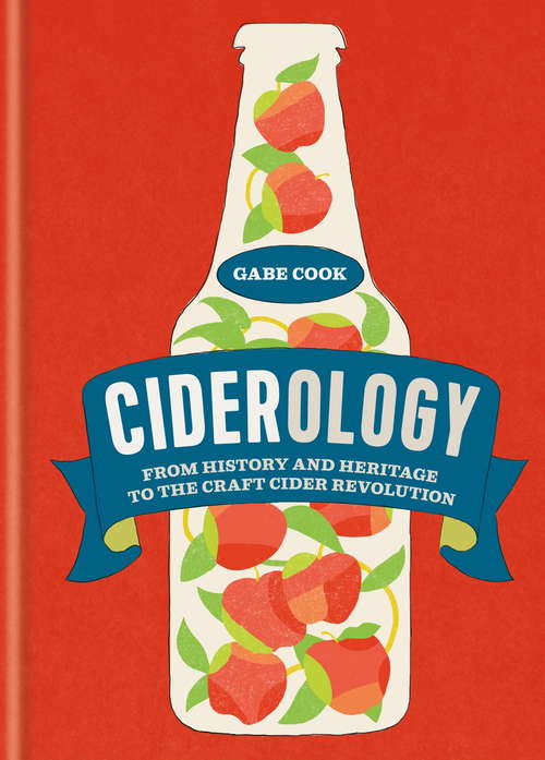 Book cover of Ciderology: From History and Heritage to the Craft Cider Revolution