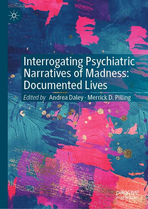 Book cover of Interrogating Psychiatric Narratives of Madness: Documented Lives (1st ed. 2021)
