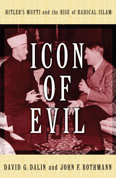 Book cover of Icon of Evil: Hitler's Mufti and the Rise of Radical Islam