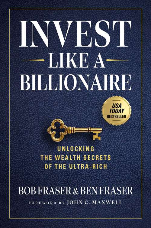 Book cover of Invest Like a Billionaire: Unlocking Wealth Secrets of the Ultra-Rich