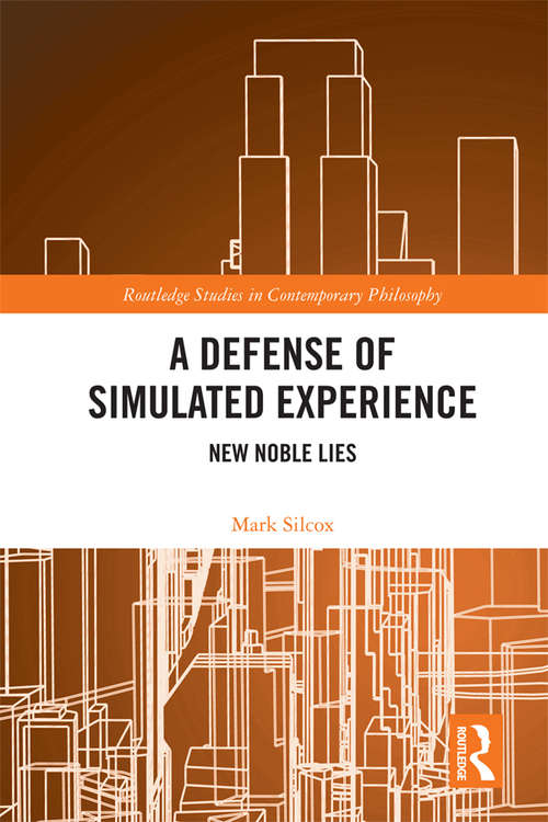 Book cover of A Defense of Simulated Experience: New Noble Lies (Routledge Studies in Contemporary Philosophy)