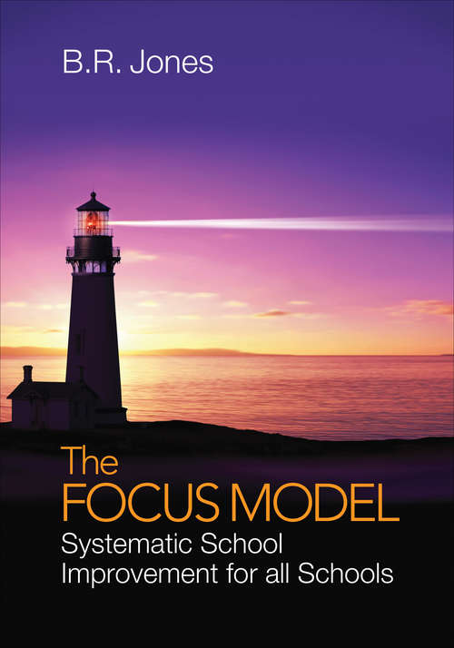 Book cover of The Focus Model: Systematic School Improvement for all Schools