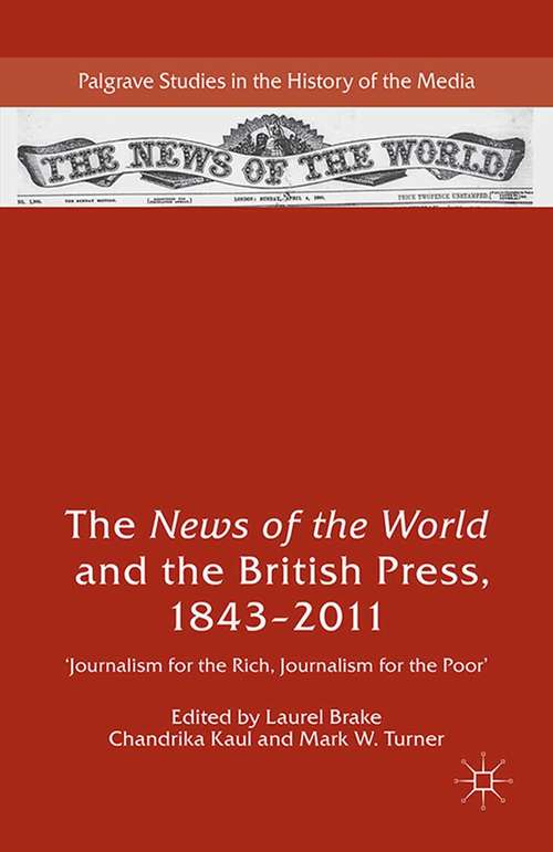 Book cover of The News of the World and the British Press, 1843-2011: 'Journalism for the Rich, Journalism for the Poor' (1st ed. 2015) (Palgrave Studies in the History of the Media)