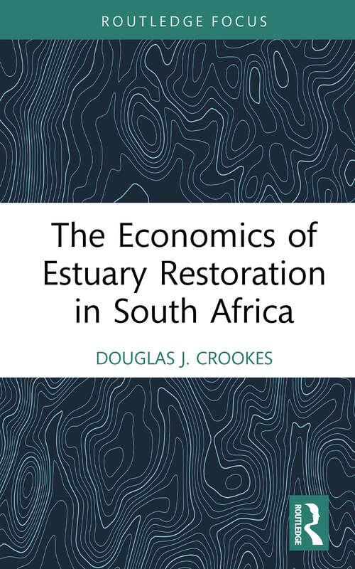 Book cover of The Economics of Estuary Restoration in South Africa (Routledge Focus on Environment and Sustainability)
