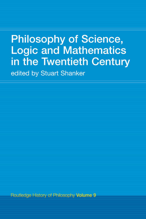 Book cover of Philosophy of Science, Logic and Mathematics in the 20th Century: Routledge History of Philosophy Volume 9