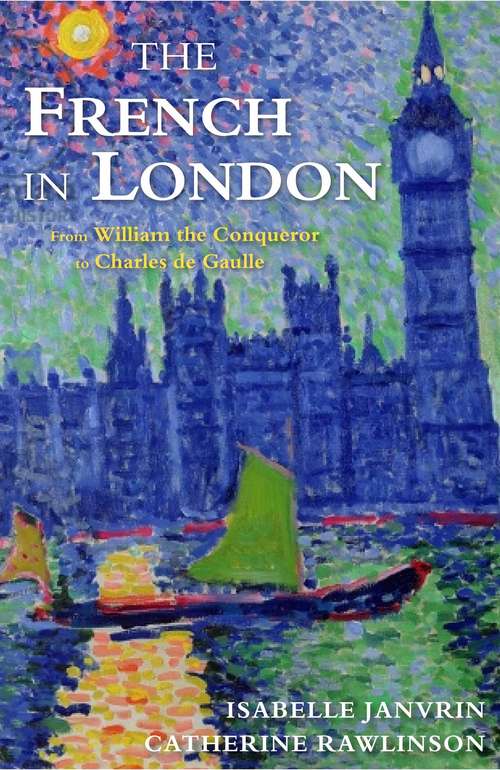 The French in London: From William the Conqueror to Charles de Gaulle