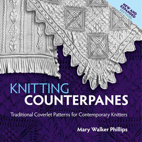 Knitting Counterpanes: Traditional Coverlet Patterns For Contemporary Knitters (Dover Knitting, Crochet, Tatting, Lace)