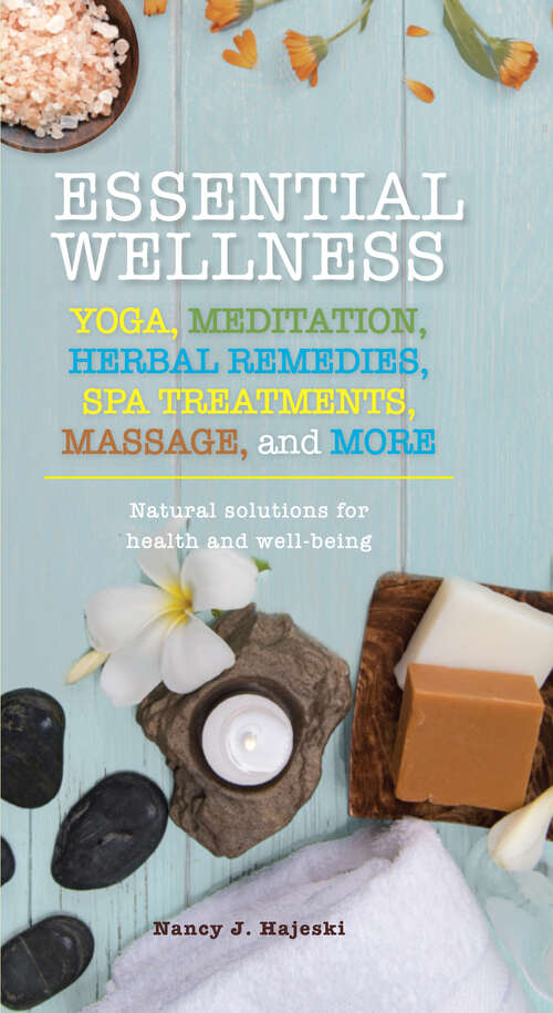 Book cover of Essential Wellness: Yoga, Meditation, Herbal Remedies, Spa Treatments, Massage, and More (Essentials)
