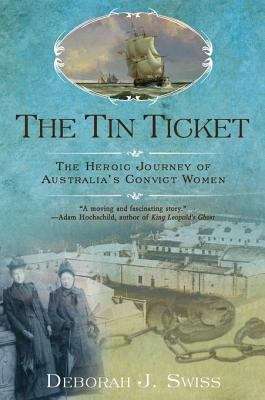 Book cover of The Tin Ticket: The Heroic Journey of Australia's Convict Women