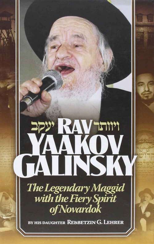 Book cover of Rav Yaakov Galinsky - The Legendary Maggid with the Fiery Spirit of Novardik