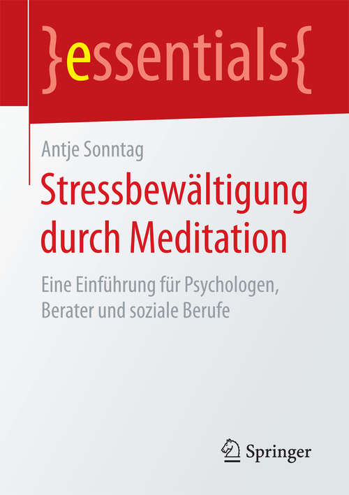 Book cover of Stressbewältigung durch Meditation: Eine Einführung für Psychologen, Berater und soziale Berufe (essentials)