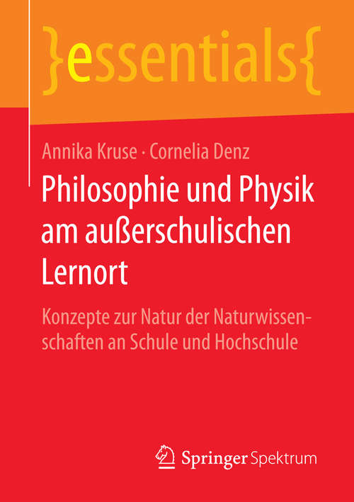 Book cover of Philosophie und Physik am außerschulischen Lernort: Konzepte zur Natur der Naturwissenschaften an Schule und Hochschule (essentials)