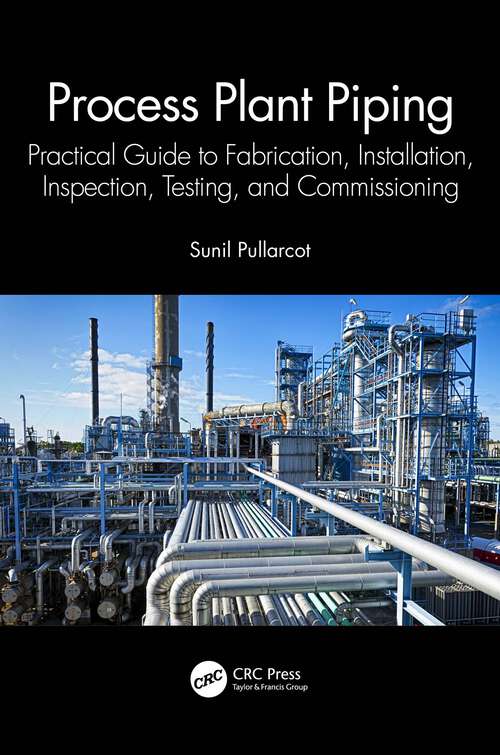 Book cover of Process Plant Piping: Practical Guide to Fabrication, Installation, Inspection, Testing, and Commissioning