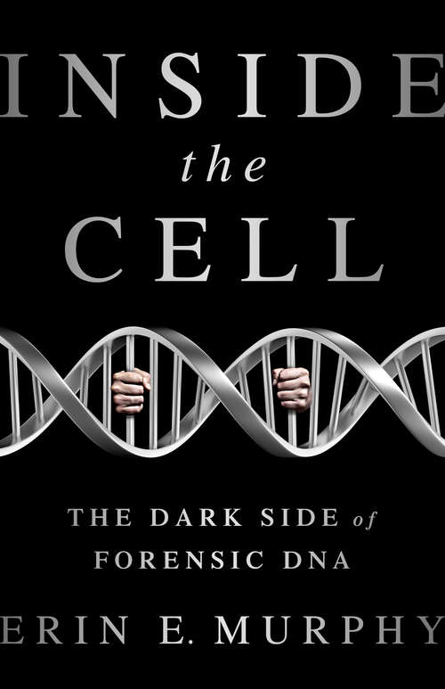 Book cover of Inside The Cell: The Dark Side Of Forensic DNA