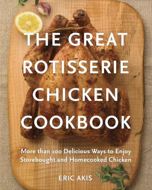 Book cover of The Great Rotisserie Chicken Cookbook