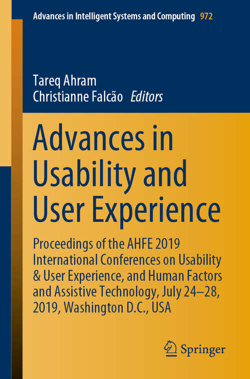 Advances in Usability and User Experience: Proceedings of the AHFE 2019 International Conferences on Usability & User Experience, and Human Factors and Assistive Technology, July 24-28, 2019, Washington D.C., USA (Advances in Intelligent Systems and Computing #972)