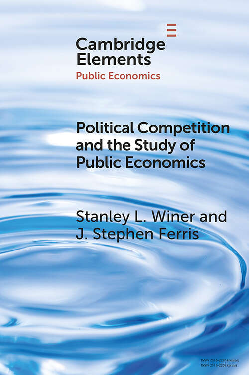 Political Competition and the Study of Public Economics (Elements in Public Economics)