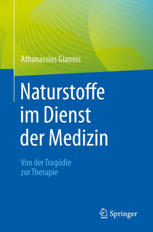 Book cover of Naturstoffe im Dienst der Medizin - Von der Tragödie zur Therapie (1. Aufl. 2023)