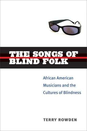 Book cover of The Songs of Blind Folk: African American Musicians and the Cultures of Blindness (Corporealities: Discourses on Disability)
